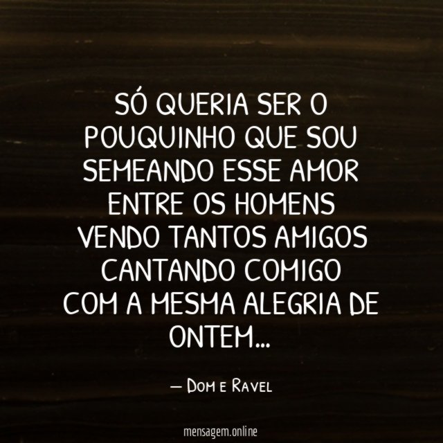 Só queria ser o pouquinho que sou Semeando esse