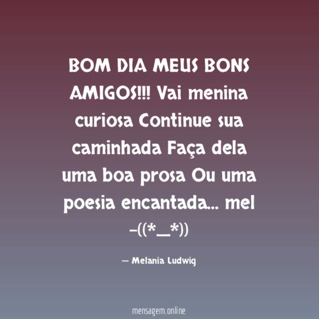 BOM DIA MEUS BONS AMIGOS!!!