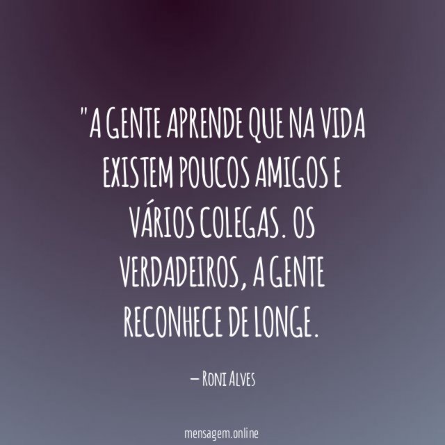 "A gente aprende que na vida existem poucos