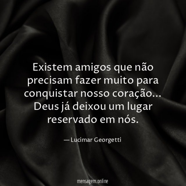 Existem amigos que não precisam fazer muito para