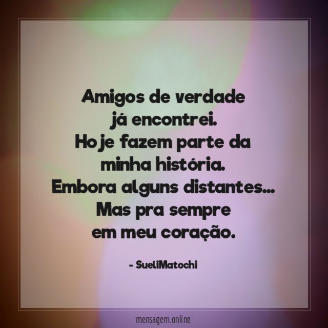 Amigos de verdade já encontrei