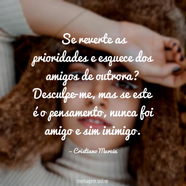 Se reverte as prioridades e esquece dos amigos de outrora