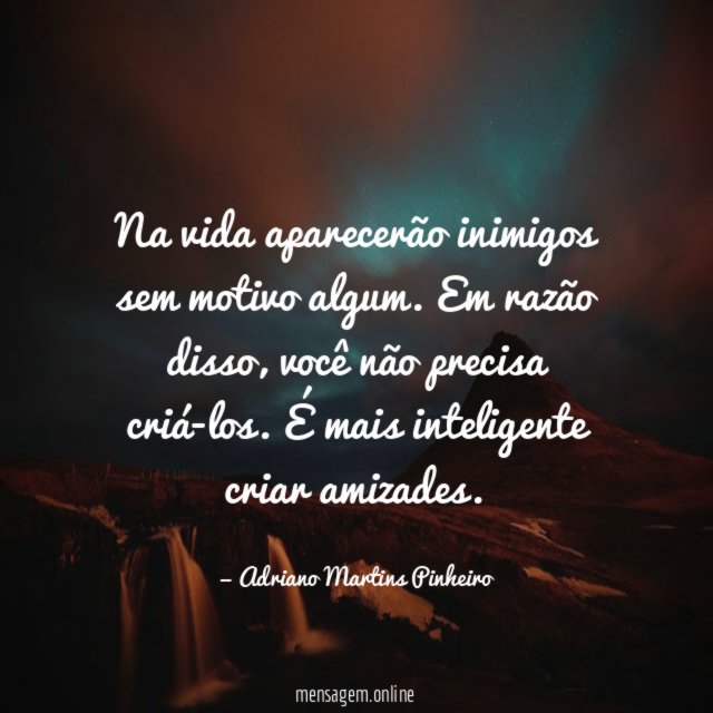 Na vida aparecerão inimigos sem motivo algum