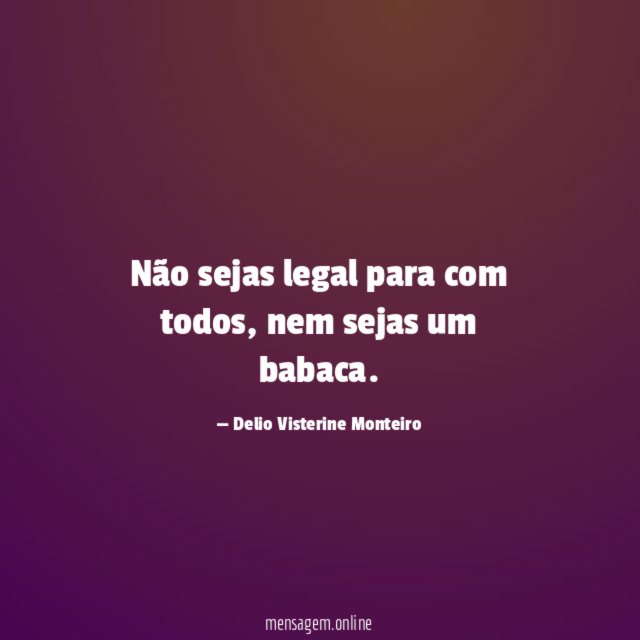 Não sejas legal para com todos