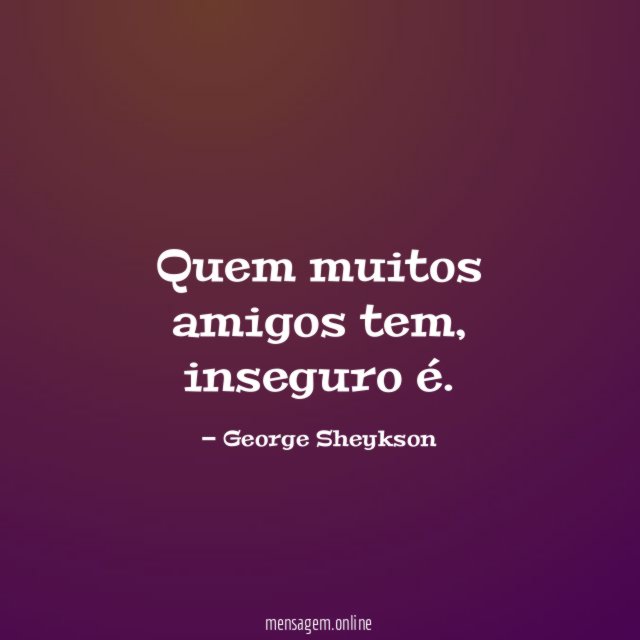 Quem muitos amigos tem