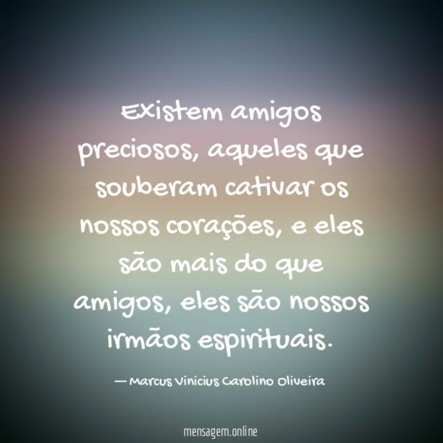 Existem amigos preciosos