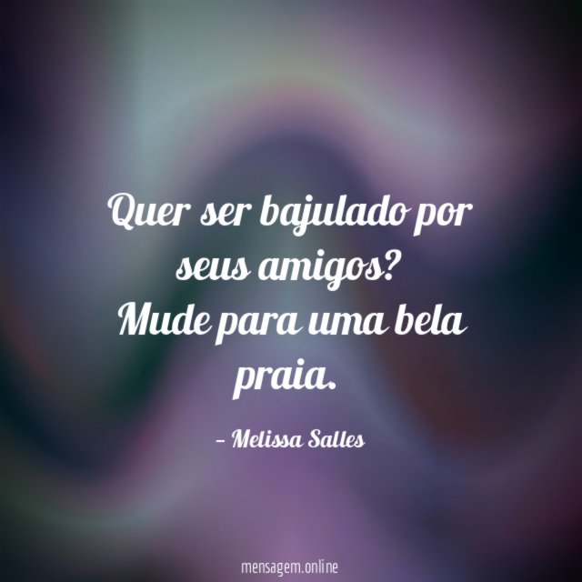 Quer ser bajulado por seus amigos
