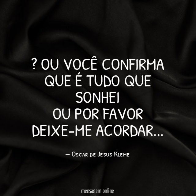 ” Ou você confirma que é tudo que sonhei Ou por favor Deixe-me acordar