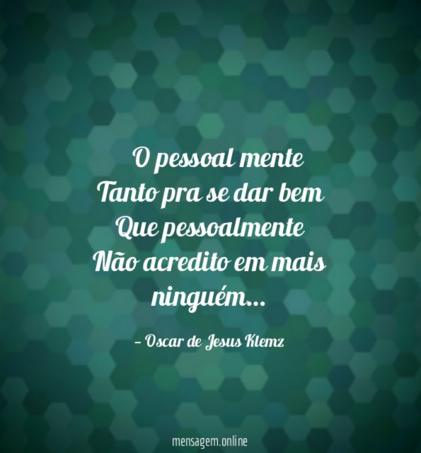 ” O pessoal mente Tanto pra se dar bem Que