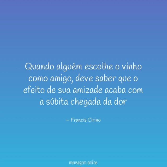 Quando alguém escolhe o vinho como amigo