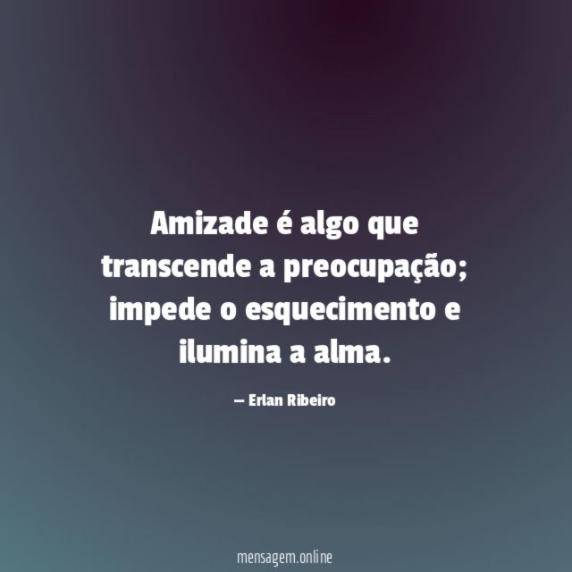 Amizade é algo que transcende a preocupação