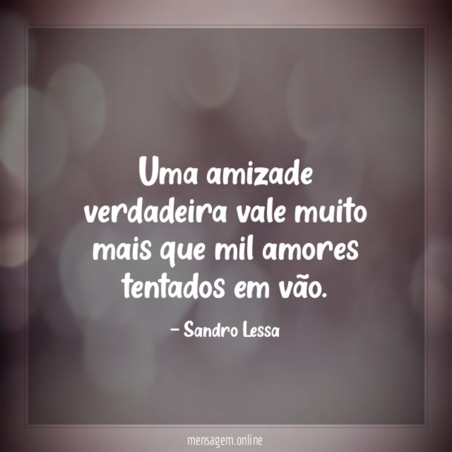 Uma amizade verdadeira vale muito mais que mil