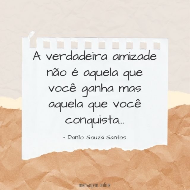 A verdadeira amizade não é aquela que você