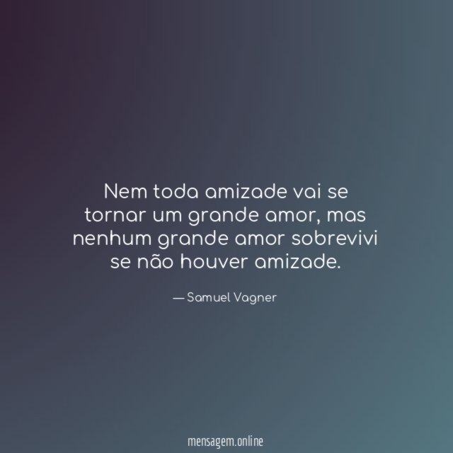 Nem toda amizade vai se tornar um grande amor
