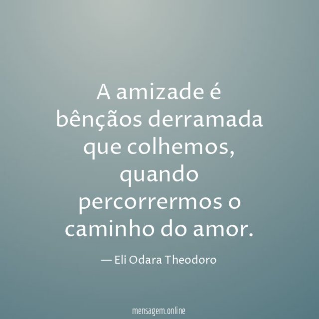 A amizade é bênçãos derramada que colhemos