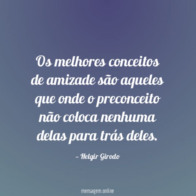 Os melhores conceitos de amizade são aqueles que