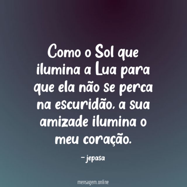 Como o Sol que ilumina a Lua para