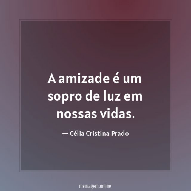 A amizade é um sopro de luz em nossas vidas