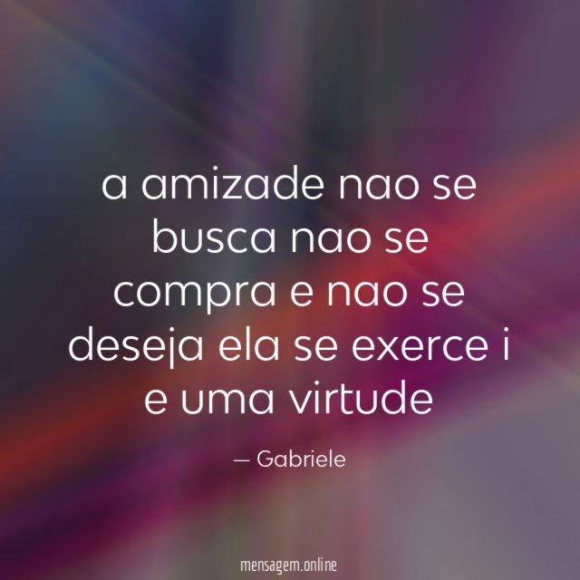 a amizade nao se busca nao se compra