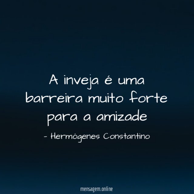 A inveja é uma barreira muito forte para a amizade