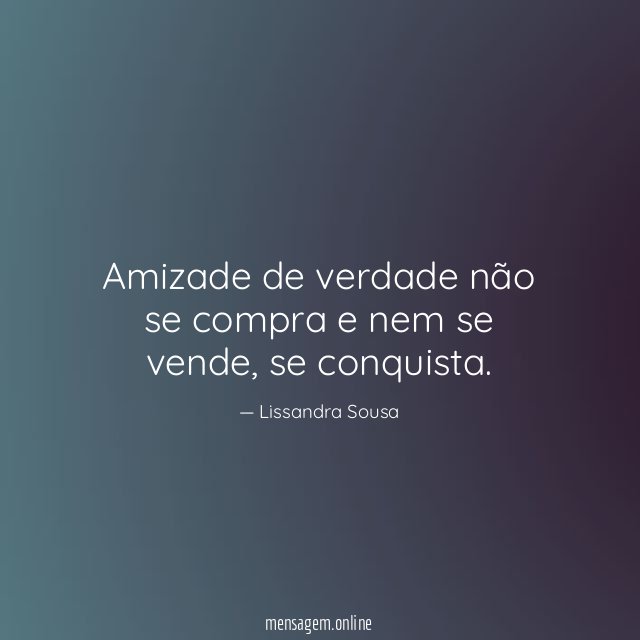 Amizade de verdade não se compra e nem se vende