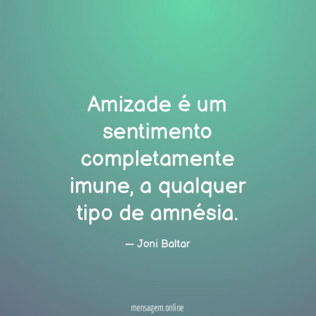 Amizade é um sentimento completamente imune