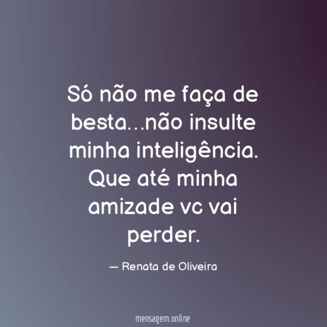 Só não me faça de besta