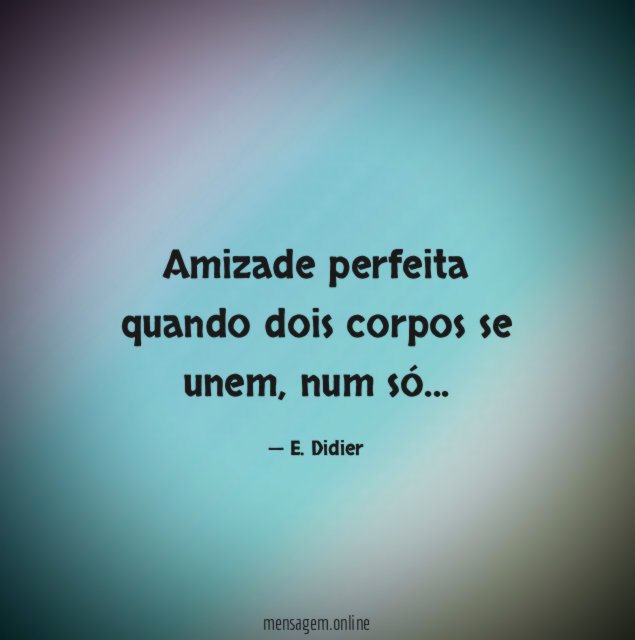 Amizade perfeita quando dois corpos se unem