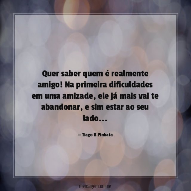 Quer saber quem é realmente amigo