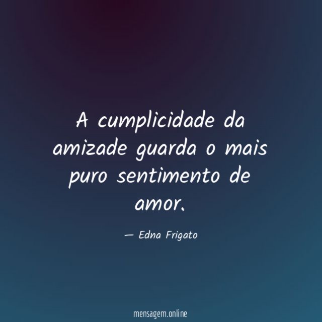 A cumplicidade da amizade guarda o mais puro sentimento de amor