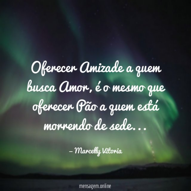 Oferecer Amizade a quem busca Amor