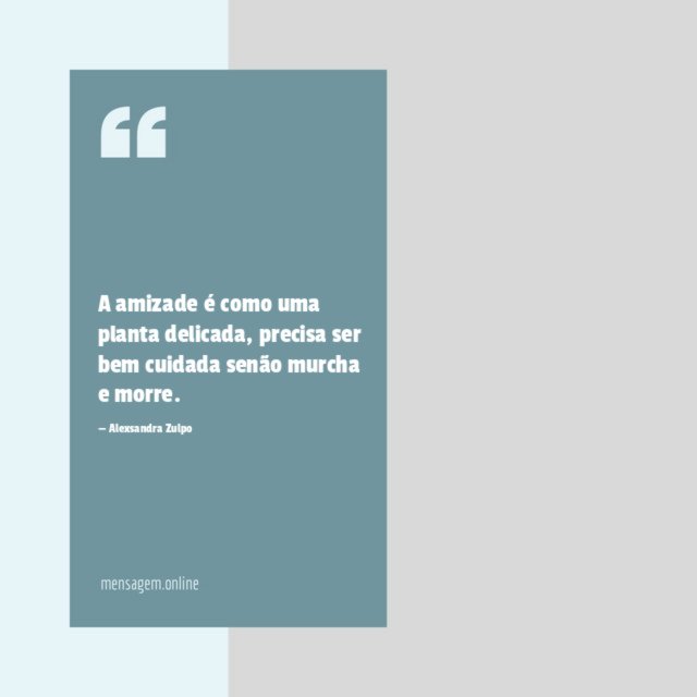A amizade é como uma planta delicada