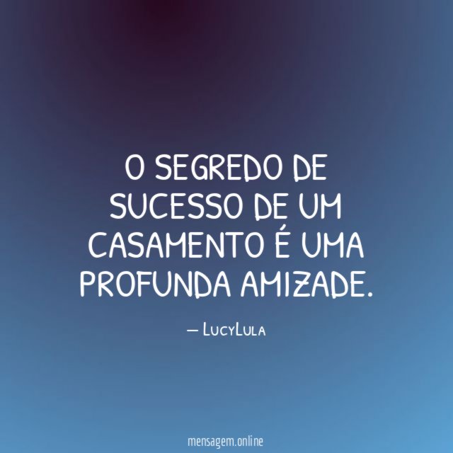 O segredo de sucesso de um casamento é uma profunda amizade