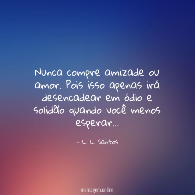 Nunca compre amizade ou amor