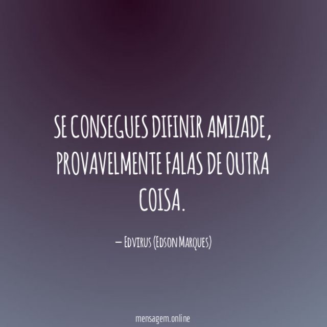 se consegues difinir AMIZADE