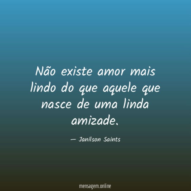 Não existe amor mais lindo do que aquele