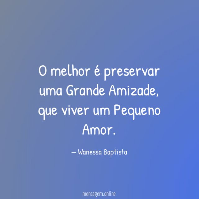 O melhor é preservar uma Grande Amizade