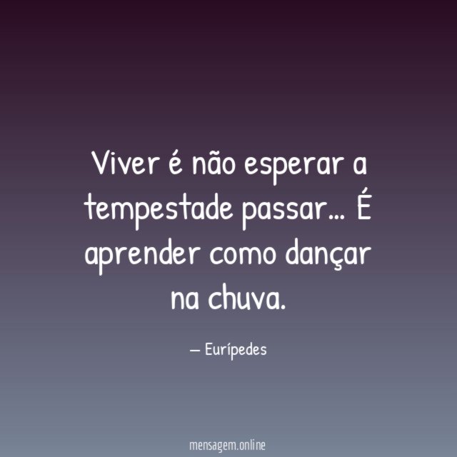 Viver é não esperar a tempestade passar