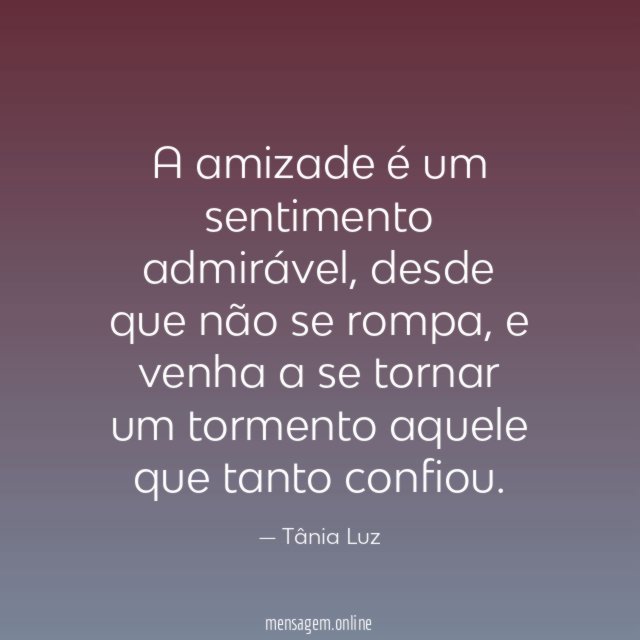 A amizade é um sentimento admirável