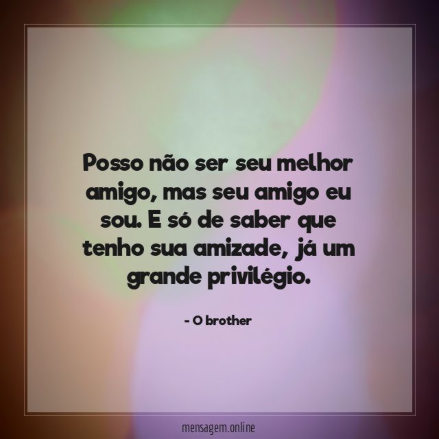Posso não ser seu melhor amigo