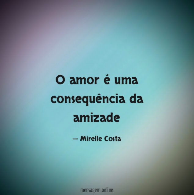 O amor é uma consequência da amizade