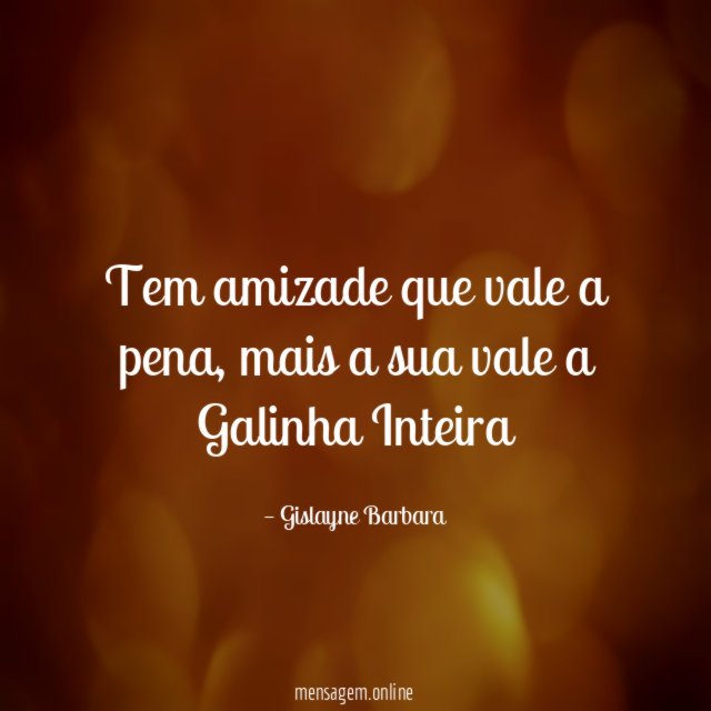 Tem amizade que vale a pena