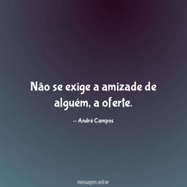 Não se exige a amizade de alguém