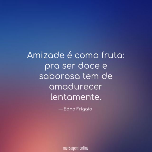 Amizade é como fruta