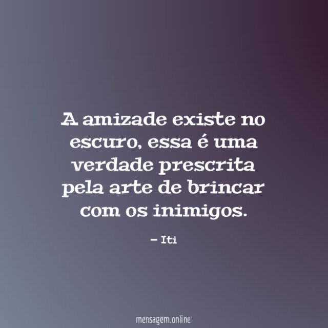 A amizade existe no escuro