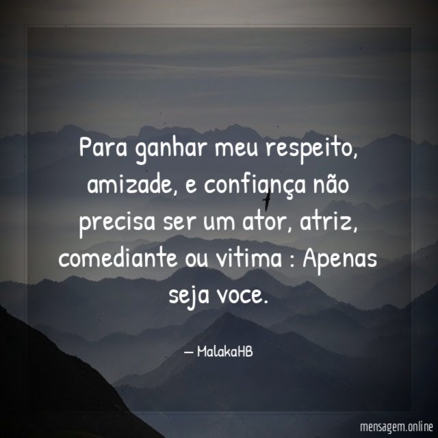 Para ganhar meu respeito