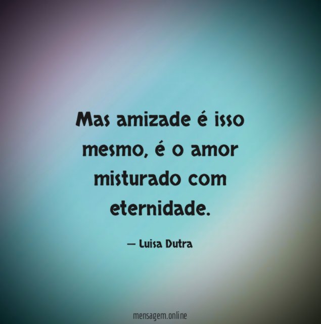 Mas amizade é isso mesmo