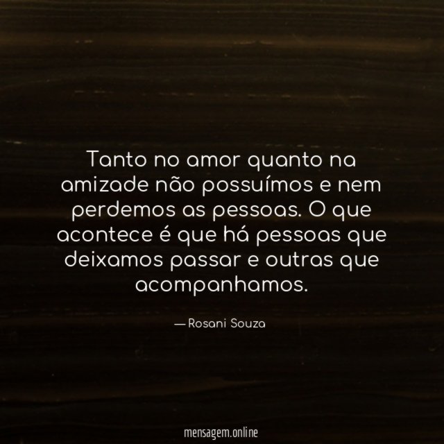 Tanto no amor quanto na amizade não possuímos
