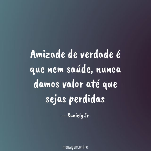 Amizade de verdade é que nem saúde