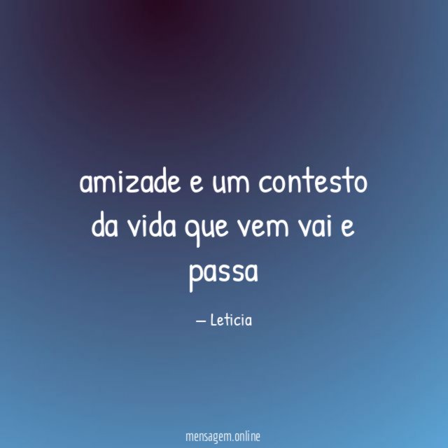 amizade e um contesto da vida que vem vai e passa